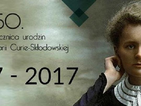 Dziś rocznica urodzin Marii Skłodowskiej - Curie