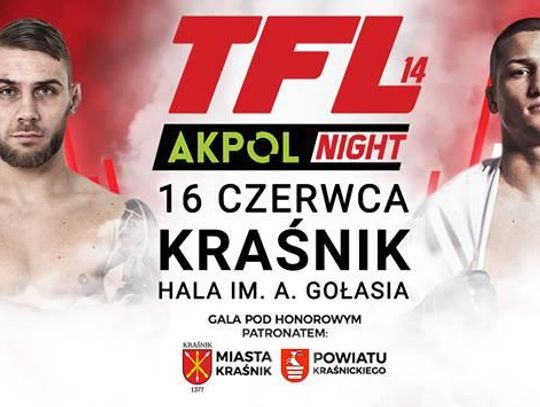 Gala TFL 14 "AKPOL NIGHT" oficjalnie 16 czerwca w Hali im Arkadiusza Gołasia w Kraśniku! *