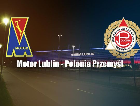Motor Lublin - Polonia Przemyśl TRANSMISJA!