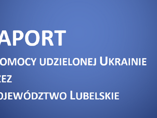 Raport o pomocy udzielonej Ukrainie przez Województwo Lubelskie