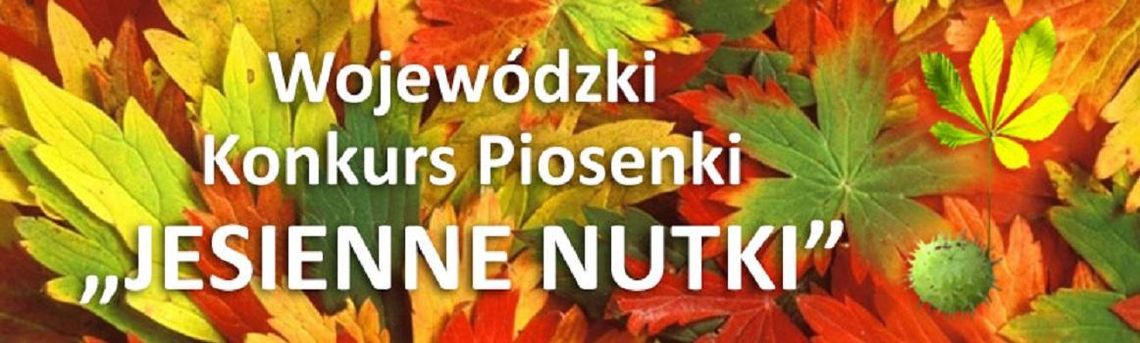 Finał Wojewódzkiego Konkursu Piosenki "Jesienne Nutki 2018 " *