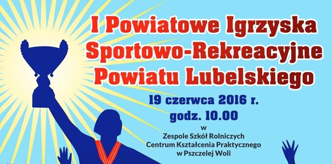  I Powiatowe Igrzyska Sportowo- Rekreacyjne Powiatu Lubelskiego.