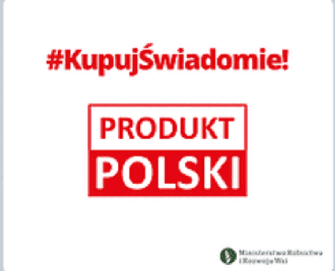 Kampania „Kupuj świadomie – PRODUKT POLSKI”*