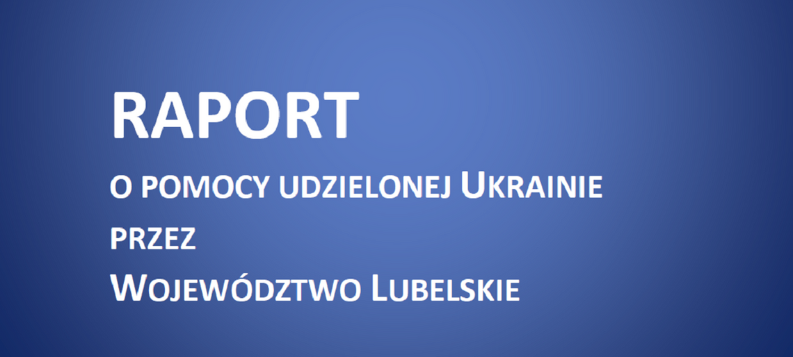 Raport o pomocy udzielonej Ukrainie przez Województwo Lubelskie