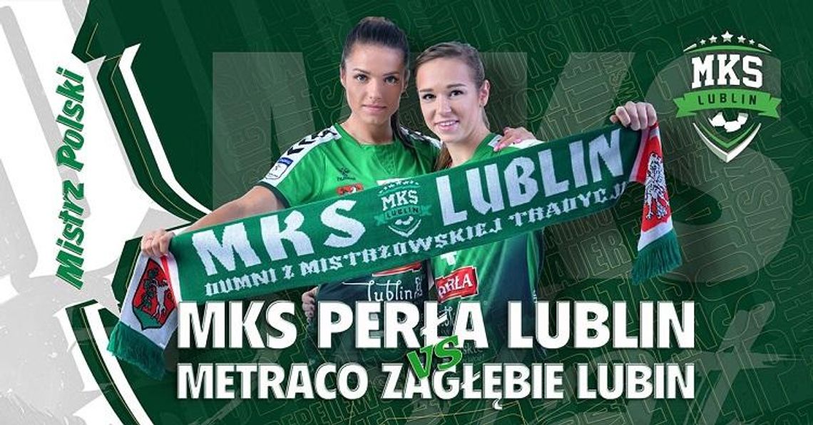 Święta Wojna na Globusie: MKS Perła Lublin - Metraco Zagłębie Lubin*